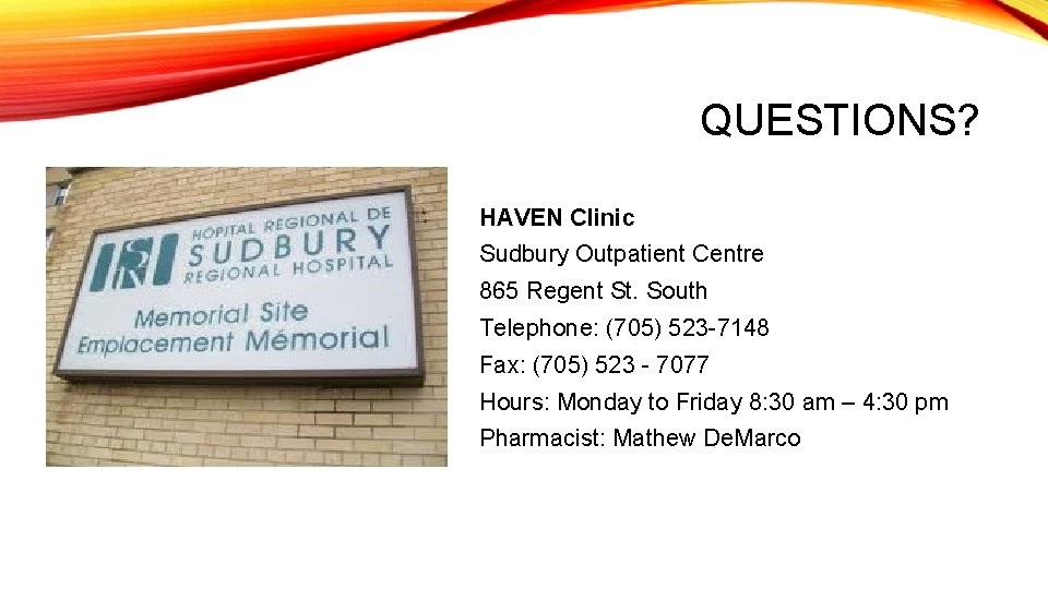 QUESTIONS? HAVEN Clinic Sudbury Outpatient Centre 865 Regent St. South Telephone: (705) 523 -7148