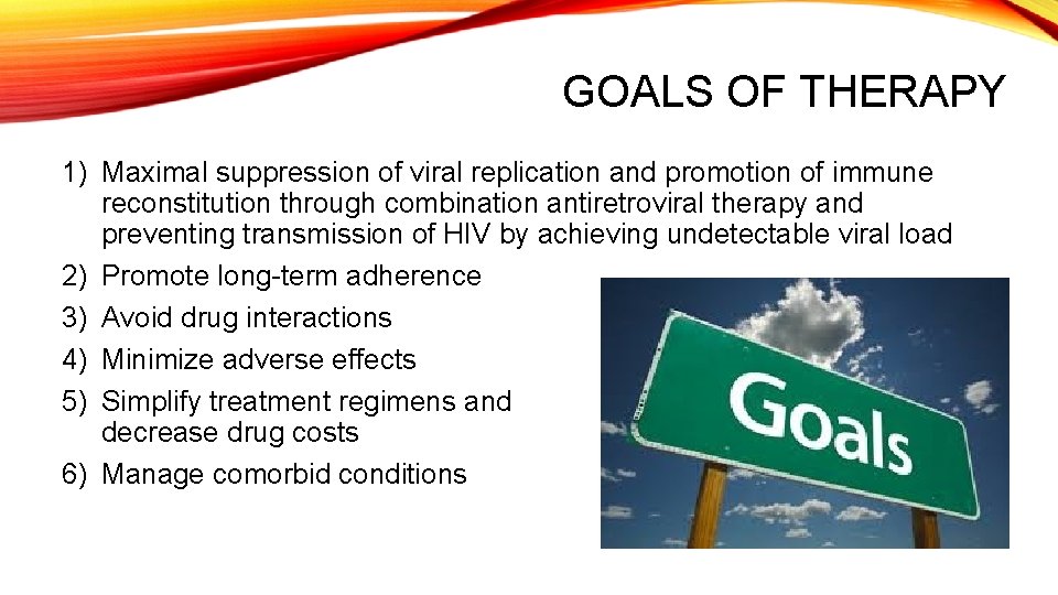 GOALS OF THERAPY 1) Maximal suppression of viral replication and promotion of immune reconstitution