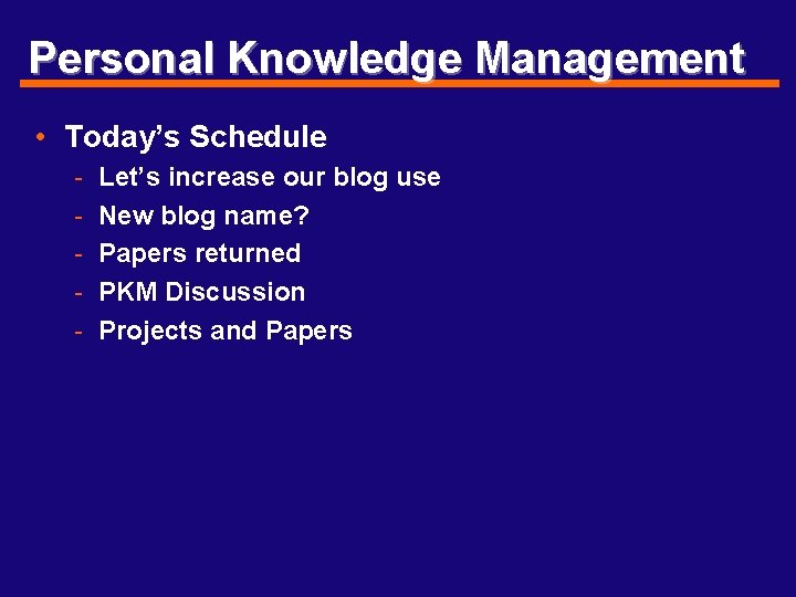 Personal Knowledge Management • Today’s Schedule - Let’s increase our blog use New blog