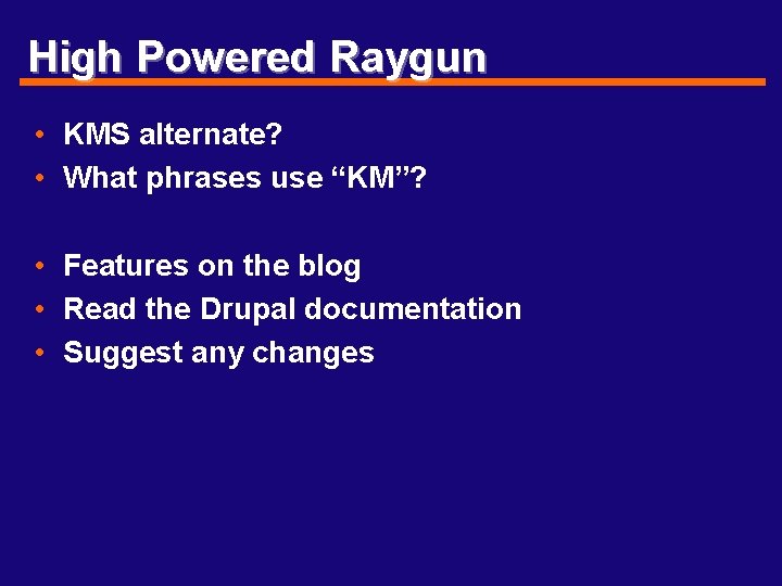 High Powered Raygun • KMS alternate? • What phrases use “KM”? • Features on