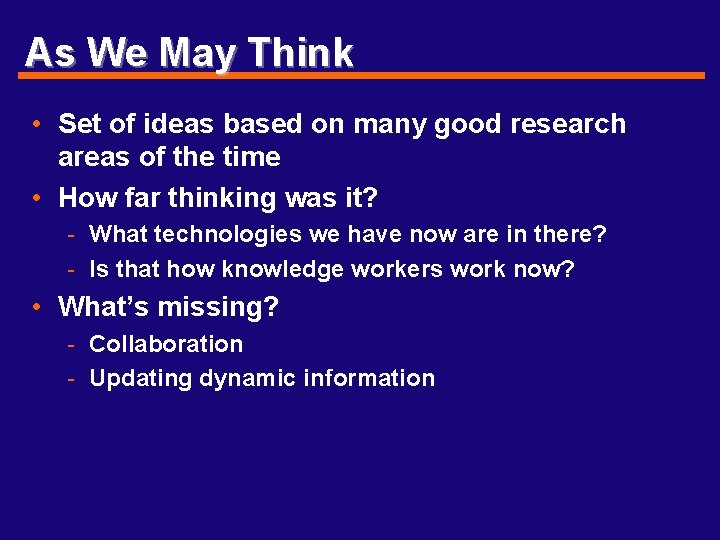 As We May Think • Set of ideas based on many good research areas