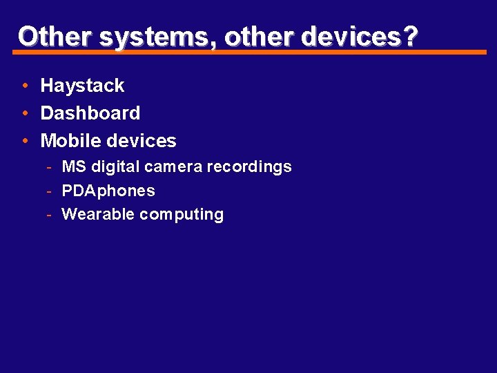 Other systems, other devices? • Haystack • Dashboard • Mobile devices - MS digital