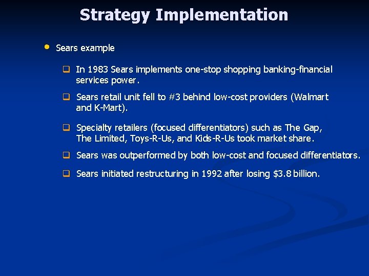 Strategy Implementation • Sears example q In 1983 Sears implements one-stop shopping banking-financial services