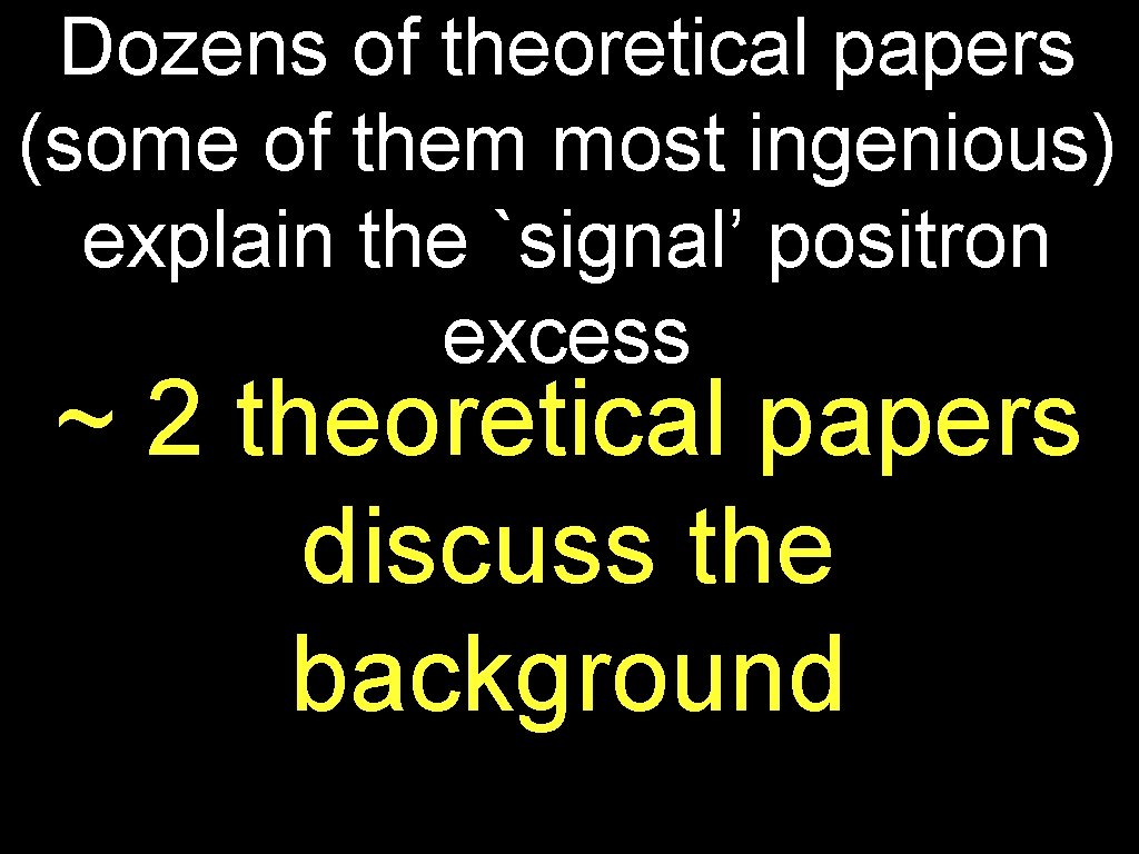 Dozens of theoretical papers (some of them most ingenious) explain the `signal’ positron excess