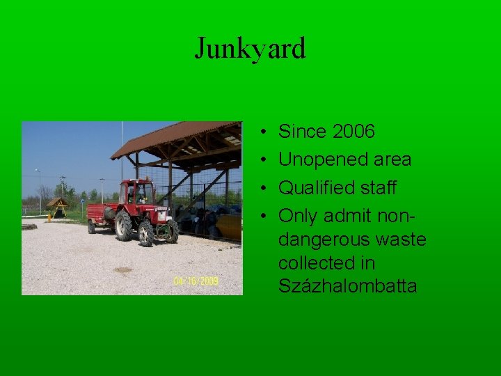 Junkyard • • Since 2006 Unopened area Qualified staff Only admit nondangerous waste collected