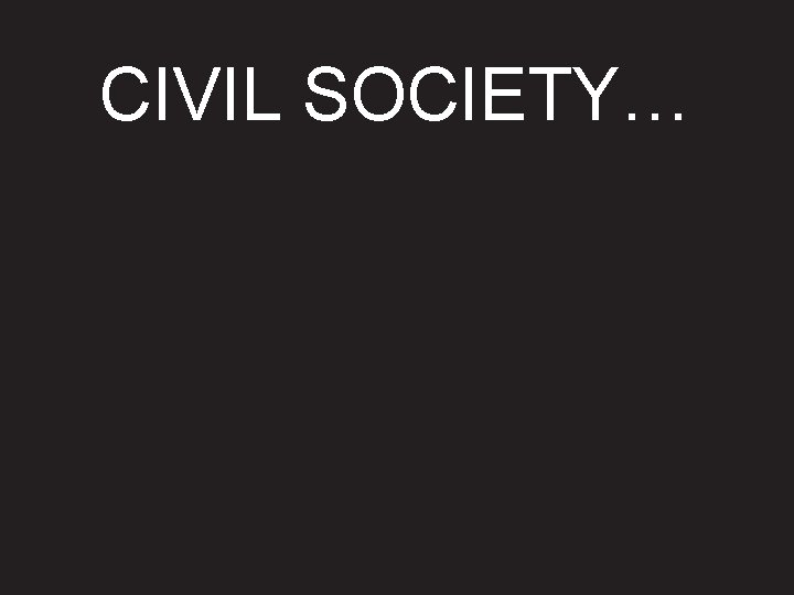 CIVIL SOCIETY… 