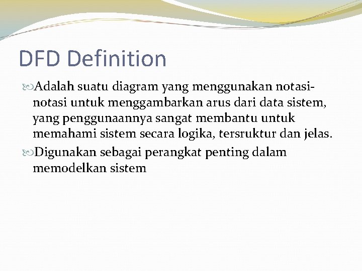 DFD Definition Adalah suatu diagram yang menggunakan notasi untuk menggambarkan arus dari data sistem,