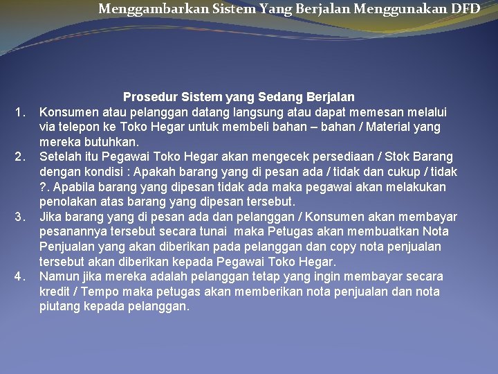 Menggambarkan Sistem Yang Berjalan Menggunakan DFD 1. 2. 3. 4. Prosedur Sistem yang Sedang