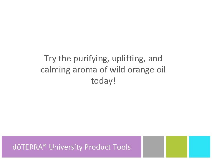 Try the purifying, uplifting, and calming aroma of wild orange oil today! dōTERRA® University