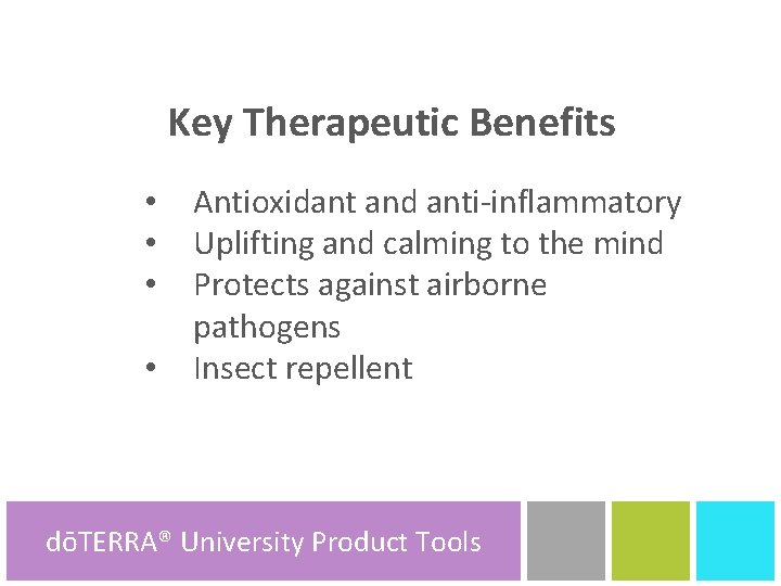 Key Therapeutic Benefits • • Antioxidant and anti-inflammatory Uplifting and calming to the mind