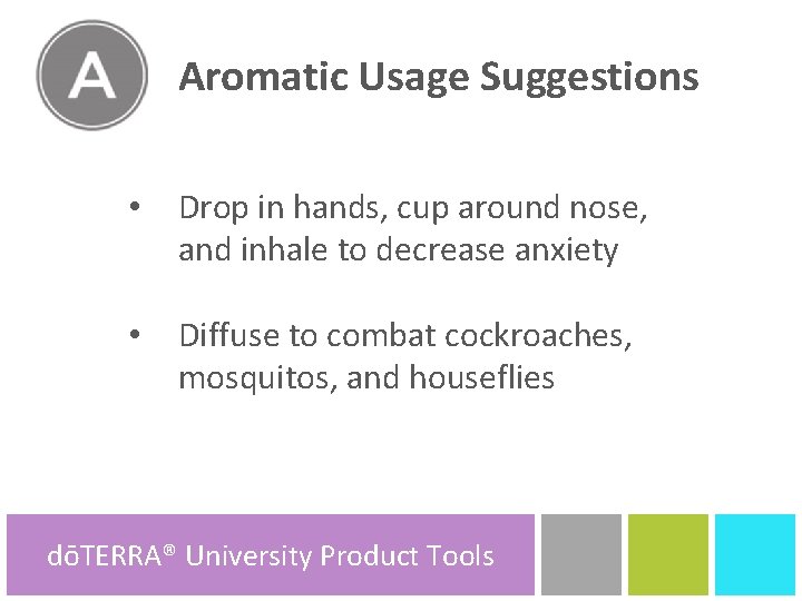 Aromatic Usage Suggestions A • Drop in hands, cup around nose, and inhale to