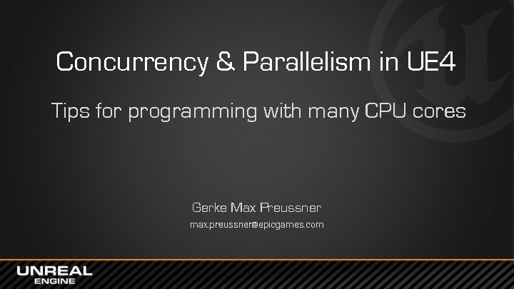 Concurrency & Parallelism in UE 4 Tips for programming with many CPU cores Gerke