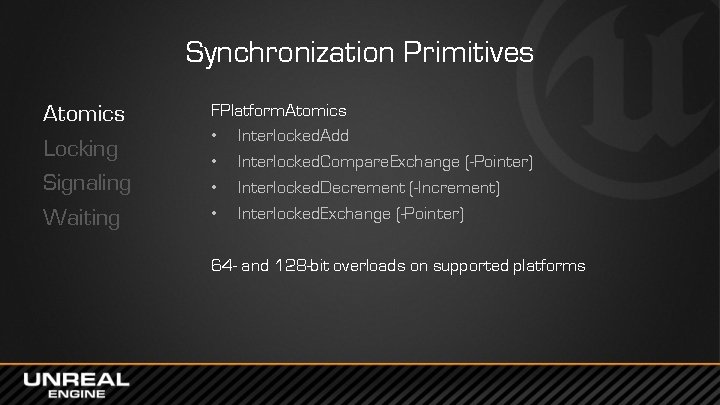 Synchronization Primitives Atomics Locking Signaling Waiting FPlatform. Atomics • Interlocked. Add • Interlocked. Compare.