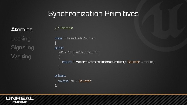 Synchronization Primitives Atomics Locking Signaling Waiting // Example class FThread. Safe. Counter { public: