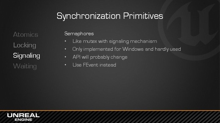 Synchronization Primitives Atomics Locking Signaling Waiting Semaphores • Like mutex with signaling mechanism •