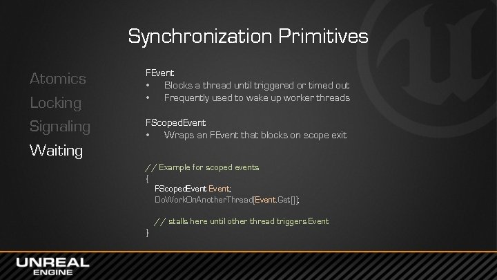 Synchronization Primitives Atomics Locking Signaling Waiting FEvent • Blocks a thread until triggered or