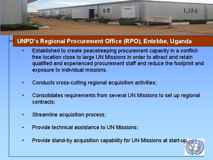 UNPD’s Regional Procurement Office (RPO), Entebbe, Uganda § Established to create peacekeeping procurement capacity
