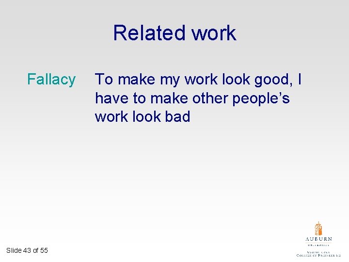 Related work Fallacy Slide 43 of 55 To make my work look good, I