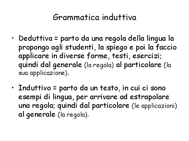 Grammatica induttiva • Deduttiva = parto da una regola della lingua la propongo agli