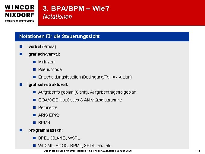 3. BPA/BPM – Wie? Notationen für die Steuerungssicht n verbal (Prosa) n grafisch-verbal: n