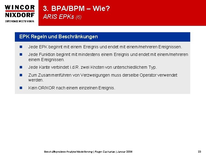 3. BPA/BPM – Wie? ARIS EPKs (6) EPK Regeln und Beschränkungen n Jede EPK