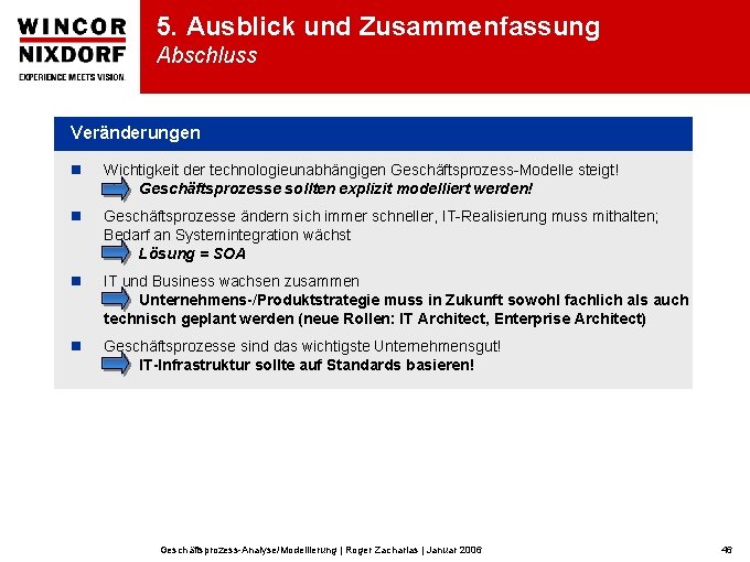 5. Ausblick und Zusammenfassung Abschluss Veränderungen n Wichtigkeit der technologieunabhängigen Geschäftsprozess-Modelle steigt! => Geschäftsprozesse