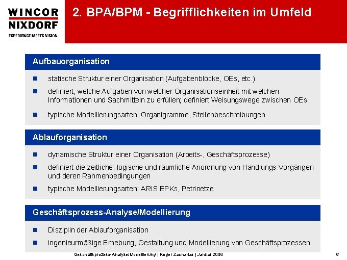 2. BPA/BPM - Begrifflichkeiten im Umfeld Aufbauorganisation n statische Struktur einer Organisation (Aufgabenblöcke, OEs,