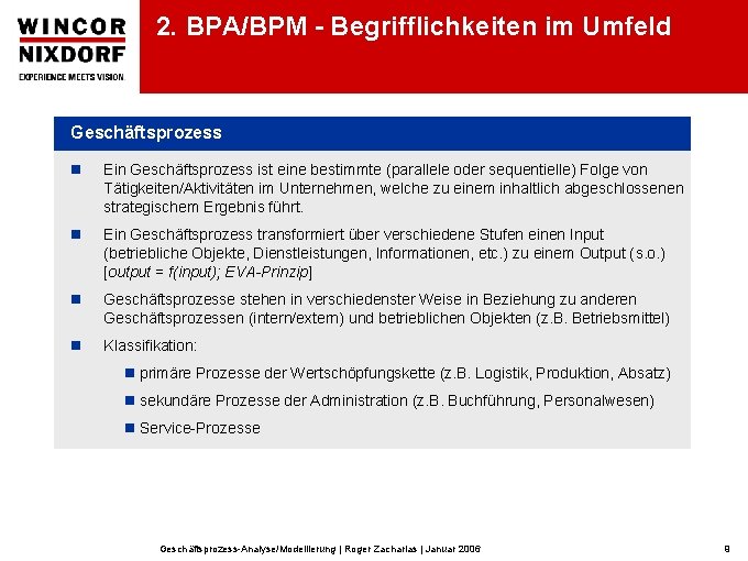 2. BPA/BPM - Begrifflichkeiten im Umfeld Geschäftsprozess n Ein Geschäftsprozess ist eine bestimmte (parallele