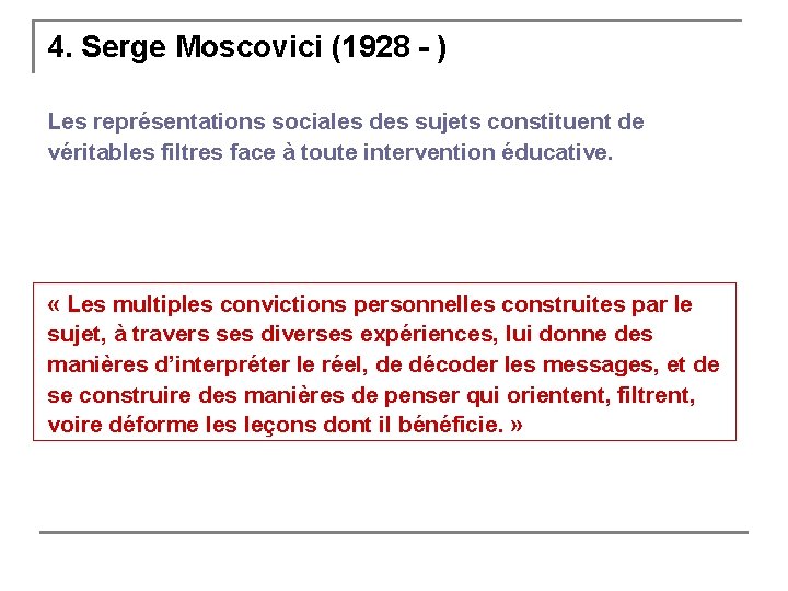 4. Serge Moscovici (1928 - ) Les représentations sociales des sujets constituent de véritables