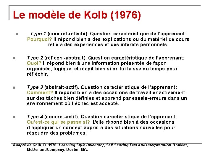 Le modèle de Kolb (1976) n Type 1 (concret-réféchi). Question caractéristique de l’apprenant: Pourquoi?