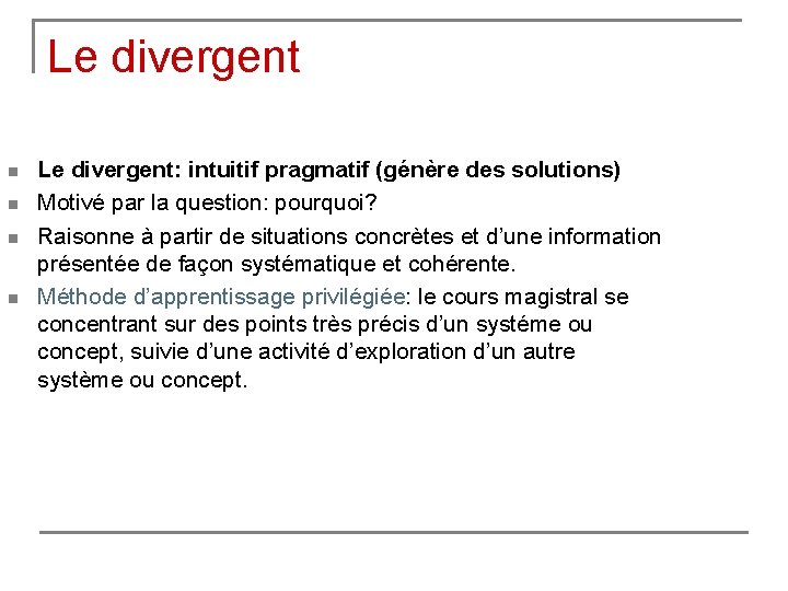 Le divergent n n Le divergent: intuitif pragmatif (génère des solutions) Motivé par la