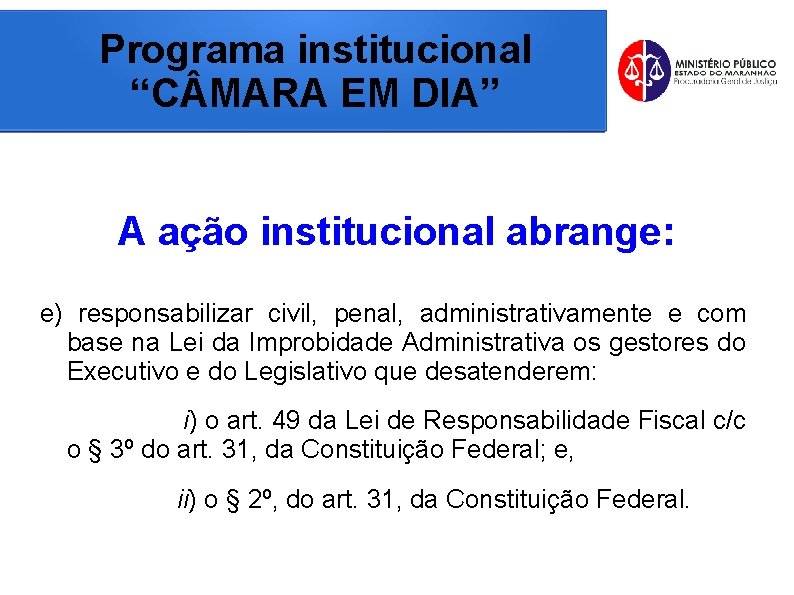 Programa institucional “C MARA EM DIA” A ação institucional abrange: e) responsabilizar civil, penal,