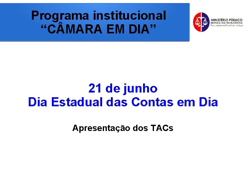 Programa institucional “C MARA EM DIA” 21 de junho Dia Estadual das Contas em