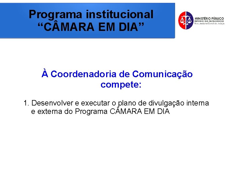 Programa institucional “C MARA EM DIA” À Coordenadoria de Comunicação compete: 1. Desenvolver e