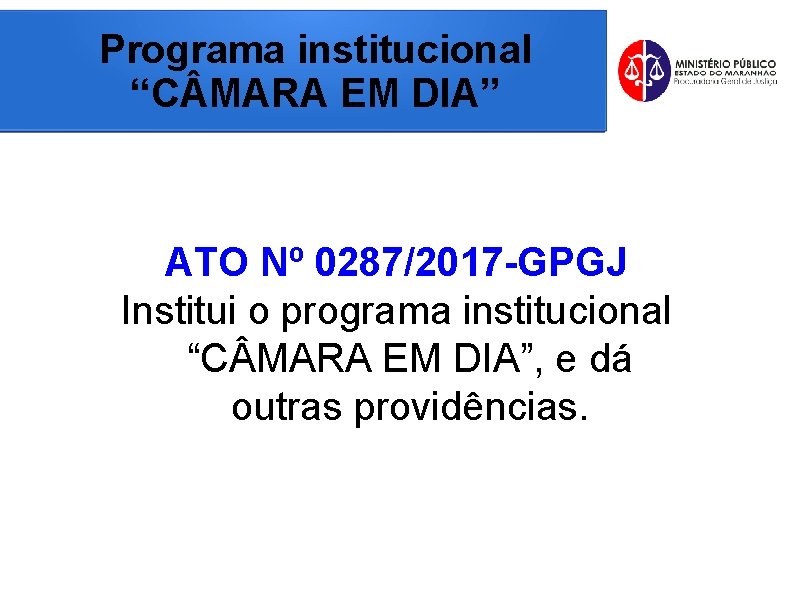 Programa institucional “C MARA EM DIA” ATO Nº 0287/2017 -GPGJ Institui o programa institucional