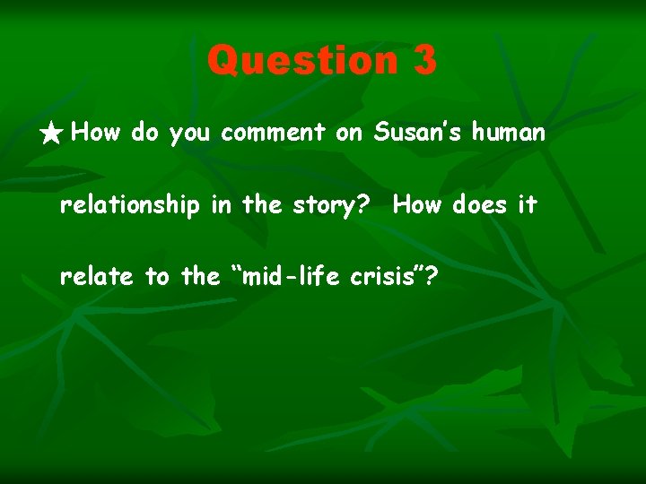 Question 3 ★ How do you comment on Susan’s human relationship in the story?
