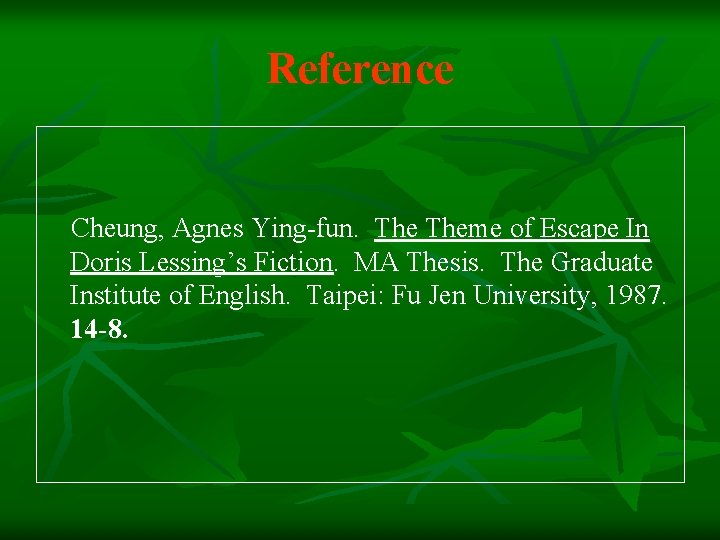 Reference Cheung, Agnes Ying-fun. Theme of Escape In Doris Lessing’s Fiction. MA Thesis. The