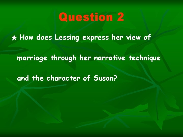 Question 2 ★ How does Lessing express her view of marriage through her narrative