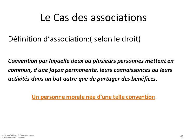 Le Cas des associations Définition d’association: ( selon le droit) Convention par laquelle deux