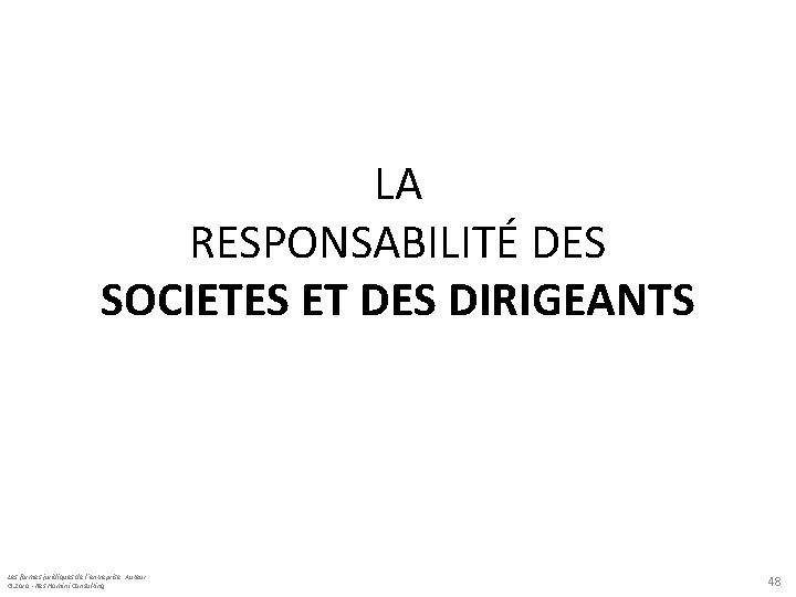 LA RESPONSABILITÉ DES SOCIETES ET DES DIRIGEANTS Les formes juridiques de l’entreprise: Auteur: G.