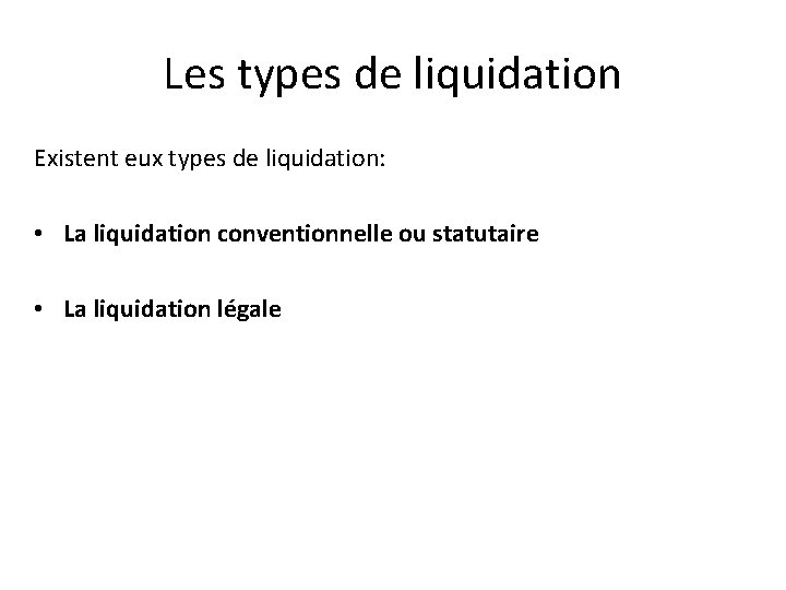 Les types de liquidation Existent eux types de liquidation: • La liquidation conventionnelle ou