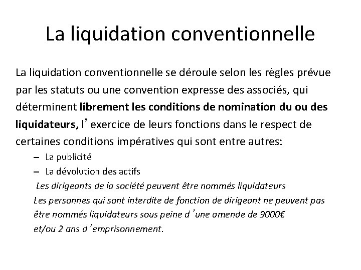 La liquidation conventionnelle se déroule selon les règles prévue par les statuts ou une