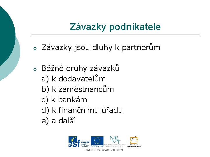 Závazky podnikatele o Závazky jsou dluhy k partnerům o Běžné druhy závazků a) k