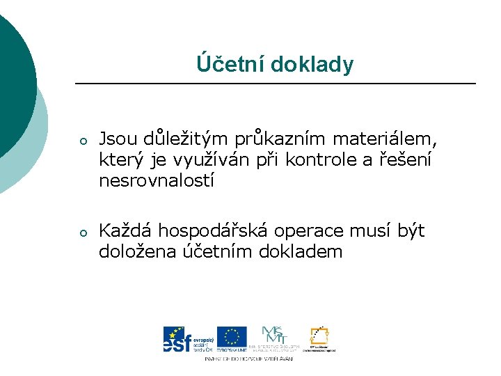 Účetní doklady o Jsou důležitým průkazním materiálem, který je využíván při kontrole a řešení