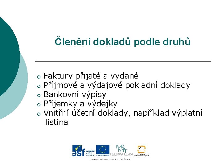 Členění dokladů podle druhů o o o Faktury přijaté a vydané Příjmové a výdajové