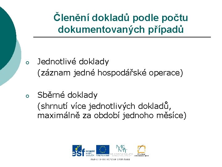 Členění dokladů podle počtu dokumentovaných případů o Jednotlivé doklady (záznam jedné hospodářské operace) o