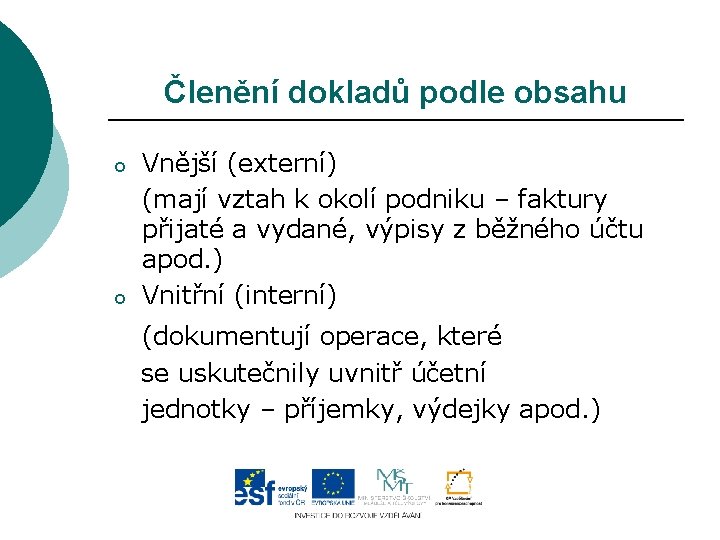 Členění dokladů podle obsahu o o Vnější (externí) (mají vztah k okolí podniku –