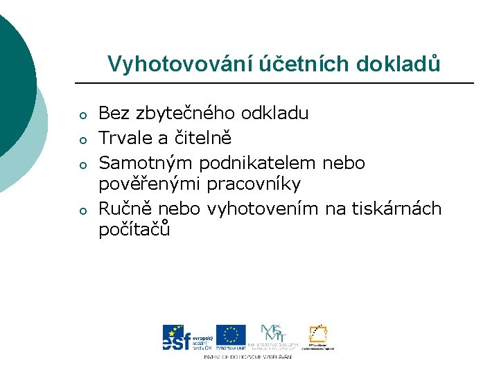 Vyhotovování účetních dokladů o o Bez zbytečného odkladu Trvale a čitelně Samotným podnikatelem nebo