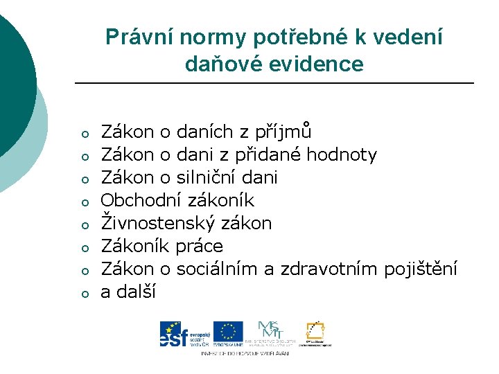 Právní normy potřebné k vedení daňové evidence o o o o Zákon o daních