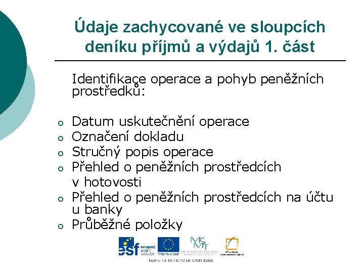 Údaje zachycované ve sloupcích deníku příjmů a výdajů 1. část Identifikace operace a pohyb